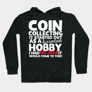 Coin Collecting It Started Out As A Harmless Hobby! Hoodie